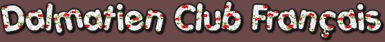 Dalmatien Club Français affilié à la Société centrale canine. Race : dalmatien Dalmatien Club Français affilié à la Société centrale canine. Race : dalmatien